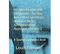 MS Word Legal and Corporate - So You Are a New Secretary and/or a New Administrative Assistant Volume 2