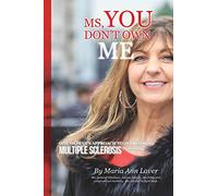 MS You Don't Own Me: One Woman's Approach to Overcoming Multiple Sclerosis Naturally