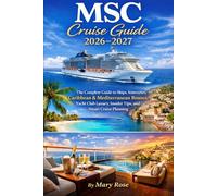 MSC Cruise Guide 2026-2027: The Complete Guide to Ships, Itineraries, Caribbean & Mediterranean Routes, Yacht Club Luxury, Insider Tips, and Smart Cruise Planning