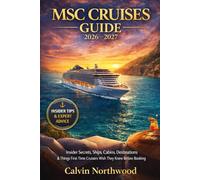 MSC Cruises Guide 2026-2027: Insider Secrets, Ships, Cabins, Destinations & Things First-Time Cruisers Wish They Knew Before Booking