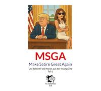MSGA - Make Satire Great Again: Die besten Fake-News aus der Trump Ära