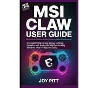 MSI CLAW USER GUIDE: A Complete Step-by-Step Manual to Setup, Optimize, and Master the MSI Claw Gaming Handheld with Pro Tips and Tricks (One Echo Stop)