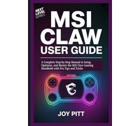 MSI CLAW USER GUIDE: A Complete Step-by-Step Manual to Setup, Optimize, and Master the MSI Claw Gaming Handheld with Pro Tips and Tricks (One Echo Stop)