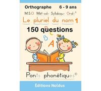 MSO Méthode Syllabique Orale : Le pluriel du nom série 1 6-9ans. Orthographe 150 questions avec ponts phonétiques: Adapté Dys 150 questions sur le ... Méthode Syllabique Orale® Ponts Phonétiques