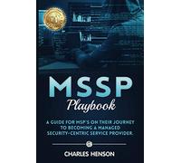 MSSP Playbook: A Guide For MSP's On Their Journey To Becoming A Managed Security- Centric Service Provider