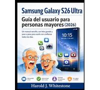 msung Galaxy S26 Ultra Guía del usuario para personas mayores (2026): Un manual sencillo, con letra grande y paso a paso para Úselo con confianza todos los días.