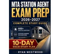 MTA STATION Exam Prep 2026-2027: Complete Study Guide with 600+ Practice Questions, Detailed Answer Explanations, and a10-Day Fast-Track Study Plan.