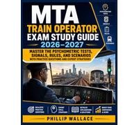 MTA TRAIN OPERATOR EXAM STUDY GUIDE 2026-2027: Master the Psychometric Tests, Signals, Rules, and Scenarios with Practice Questions and Expert Strategies