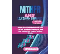 MTHFR and Leucovorin Simplified: Discover How This Common Genetic Issue Affects Your Body, Recognize Key Symptoms, and Follow Clear, Actionable Steps to Improve Your Health Naturally