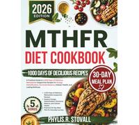 MTHFR DIET COOKBOOK 2026: A Practical Guide to 1,000 Days of Delicious Methylation-Supportive Recipes for Energy, Detoxification, Hormonal Balance, ... R. STOVALL NUTRITIOUS AND HEALTHY DIET)