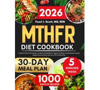 MTHFR Diet Cookbook 2026: A Simple Guide to Nourishing Your Body with Methylation-Supportive Meals, Featuring Easy Everyday Recipes, Practical Food ... Tasty Diet and Nutrition Cookbook Series)