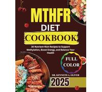 MTHFR DIET COOKBOOK: 30 Nutrient-Rich Recipes to Support Methylation, Boost Energy, and Balance Your Health (Supercharged Nutrition with Dr Kenneth A Oliver)