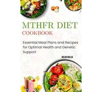 MTHFR DIET COOKBOOK: Essential Meal Plans and Recipes for Optimal Health and Genetic Support