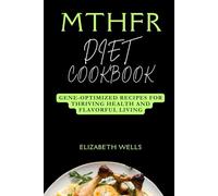 MTHFR Diet Cookbook: Gene-Optimized Recipes for Thriving Health and Flavorful Living (Healthy Cookbook 2024)