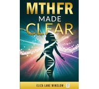 MTHFR Made Simple & Clear: A Compassionate, Science-Based MTHFR Guide for Women to Reclaim Energy, Balance Hormones & Feel Like Themselves Again-Without the Overwhelm