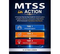 MTSS IN ACTION: A Practical, Step-by-Step Guide for School Leaders to Build, Implement, and Sustain a Data-Driven MTSS Framework That Delivers Real Results