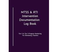 MTSS & RTI Intervention Documentation Log Book: Tier 2 & Tier 3 Student Progress Monitoring and Evidence Tracker for Elementary Teachers