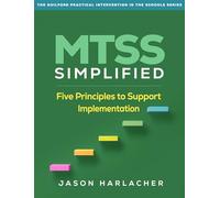 MTSS Simplified: Five Principles to Support Implementation (The Guilford Practical Intervention in the Schools Series)