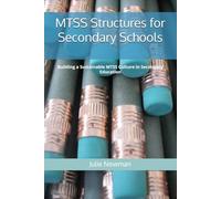 MTSS Structures for Secondary Schools: Building a Sustainable MTSS Culture in Secondary Education (Whole-School Support: Secondary MTSS)