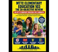 MTTC ELEMENTARY EDUCATION 103 THE 28-OBJECTIVE REVIEW: A Final-Cycle Mastery Guide to All 28 Objectives, Cross-Subject Decisions, and High-Frequency Confusions