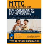 MTTC Lower Elementary (PK-3) Education (117-120) Study Guide 2024-2025: Pass the MTTC Exam with Detailed Content Review of Professional Knowledge, ... and Two Full-Length Practice Tests