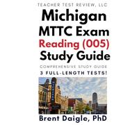MTTC Reading (005) Study Guide: Complete Michigan Exam Prep with Reading Instruction Review, Data-Driven Strategies, and 3 Full-Length Practice Tests