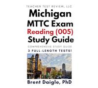 MTTC Reading (005) Study Guide: Complete Michigan Exam Prep with Reading Instruction Review, Data-Driven Strategies, and 3 Full-Length Practice Tests