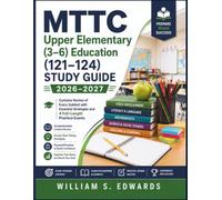 MTTC Upper Elementary (3-6) Education (121-124) Study Guide 2026-2027: Contains Review of Every Subtest with Essential Strategies and 4 Full-Length Practice Exams