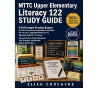 MTTC Upper Elementary Literacy 122 STUDY GUIDE: 5 Full-Length Practice Exams: Literacy Focused Review, Practice Questions, Test Strategies, And Detailed Answer Explanations