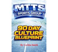 MTTS 90 Day Culture Blueprint: A Step-by-Step Plan for Installing Culture, Leadership, and Standards in Your Program (THE MTTS LEADERSHIP & CULTURE SYSTEM™)