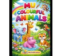 Mu colourful animals: Simple and fun colouring pages for toddlers &young kids