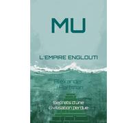 Mu : l'empire englouti: Secrets d'une civilisation perdue (Civilisations de l'ombre)