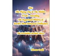 Mu: The Flying City & The Hidden Truth - Unveiling The Suppressed History of Earth's Most Advanced Civilization (The Forbidden Archives)
