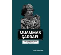 MUAMMAR GADDAFI: The Rise And Fall Of The Libya's Dictator