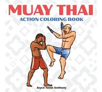 Muay Thai Action Coloring Book: 35 Powerful Poses to Color for Kids and Adults (Action Coloring Book Series)