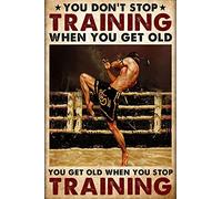 Muay Thai Boxing Boxer Poster Metal Tin Signage You Don'T Stop Training When You Get Old Poster Home Living Decor Signage Wall Art Decor Metal Sign Poster 8X12 Inches