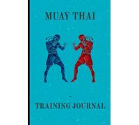 Muay Thai Training Journal: A Muay Thai study guide and logbook with prompts and fields for notes