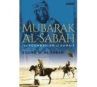 Mubarak Al-Sabah: The Foundation of Kuwait
