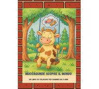 Muccagunde scopre il mondo: Un libro da colorare per bambini dai 4 anni