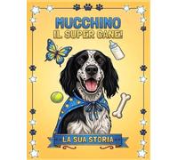 Mucchino il super cane!La sua storia: Una storia vera di coraggio e amore da colorare