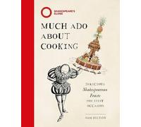 Much Ado About Cooking : Delicious Shakespearean Feasts for Every Occasion