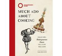 Much Ado About Cooking : Delicious Shakespearean Feasts for Every Occasion