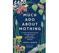 Much Ado About Mothing: A year intoxicated by Britain’s rare and remarkable moths