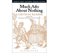 Much Ado About Nothing: A Critical Reader (Arden Early Modern Drama Guides)