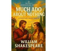 Much Ado About Nothing: Annotated Edition: The Complete Text with “What’s Just Happened?” Summaries, Context Snacks, and Key Quote Analysis