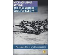Much Ado About Nothing: Essay Writing Guide for GCSE (9-1) (Accolade GCSE Guides)