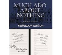 MUCH ADO ABOUT NOTHING: Notebook Edition with full play plus lined notebook pages for student, stage and classroom use (LEFT-hand version)
