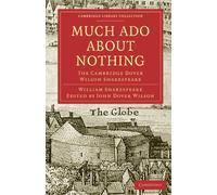 Much Ado About Nothing: The Cambridge Dover Wilson Shakespeare (Cambridge Library Collection - Shakespeare and Renaissance Drama)