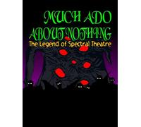 Much Ado About Nothing: The Legend of Spectral Theatre