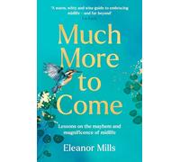 Much More To Come: ‘Warm, witty and wise’: How to survive your midlife crisis and navigate the highs and lows of menopause, empty nests, second careers, dating post-divorce and more